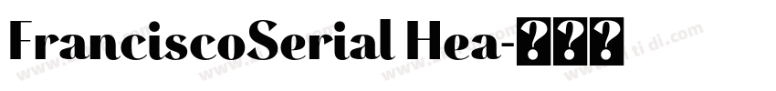 FranciscoSerial Hea字体转换 FranciscoSerial Hea字体转换